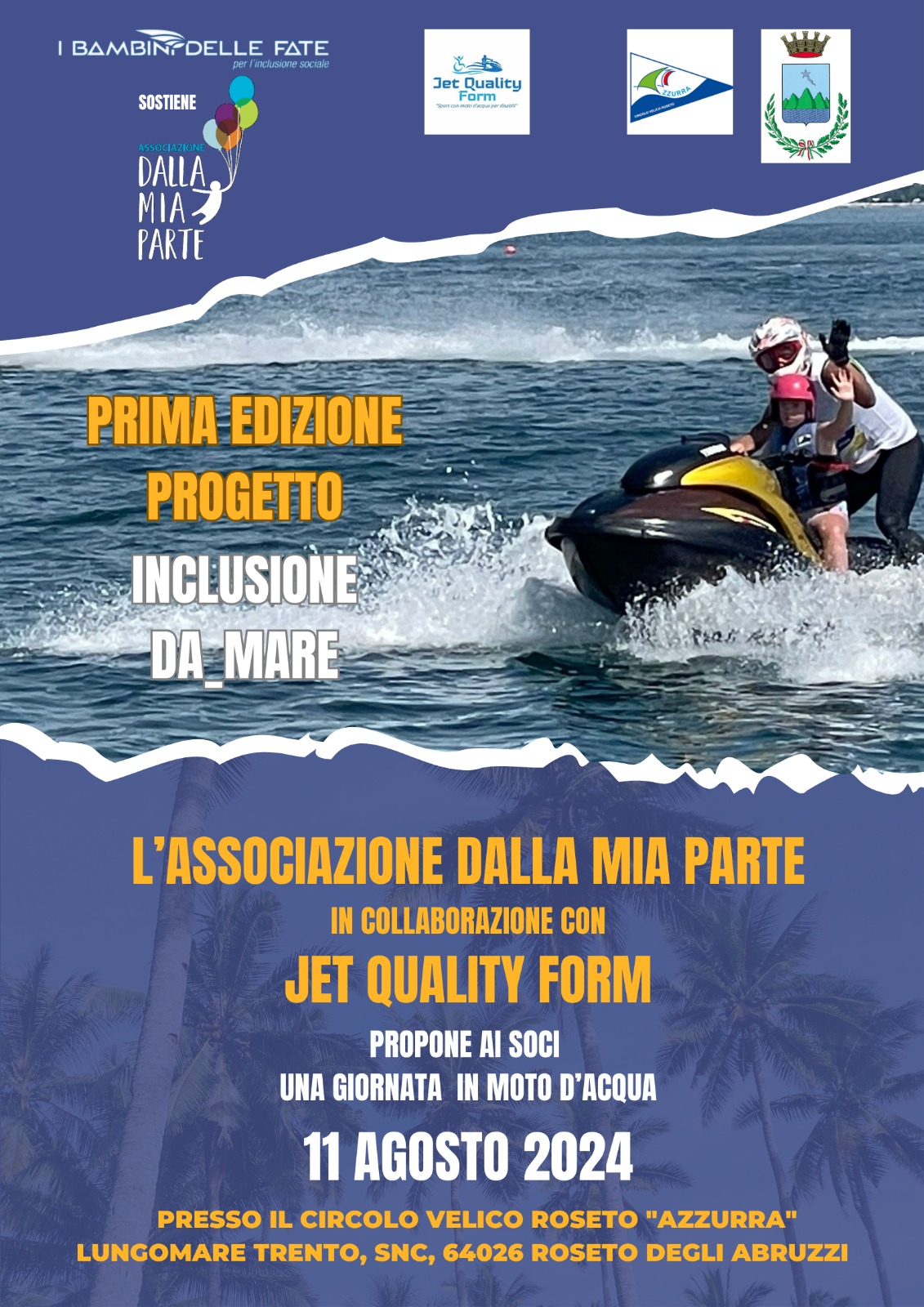 Inclusione sociale attraverso lo sport Attività sportive per disabili Moto d’acqua per persone con disabilità Giornata in moto d’acqua Roseto degli Abruzzi Evento inclusivo Jet Quality Form Escursioni in moto d’acqua per disabili Sport acquatici per diversamente abili Jet Quality Form inclusione Progetto "Inclusione dA_Mare" Esperienze in moto d’acqua per disabili Attività ricreative per persone con disabilità Eventi sportivi inclusivi Italia Associazione no profit attività per disabili Motonautica per diversamente abili Integrazione sociale sport acquatici Sostegno a persone con disabilità attraverso lo sport Giornata di sport inclusivo Roseto degli Abruzzi I Bambini delle Fate inclusione sociale Circolo Velico Roseto Azzurra eventi Partecipazione attiva disabili sport acquatici